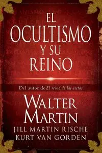 El Ocultismo y su Reino = The Kingdom of the Occult - Martin Walter