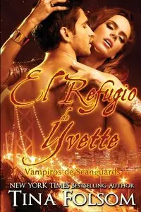 El Refugio de Yvette (Vampiros de Scanguards 4) - Tina Folsom