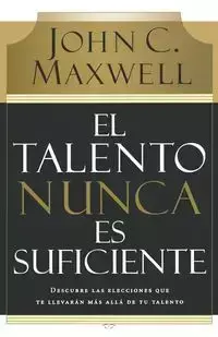 El Talento Nunca Es Suficiente - Maxwell John C.