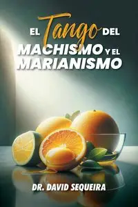 El Tango del Machismo y el Marianismo - David Sequeira Dr.