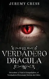 El Verdadero Drácula - Jeremy Cress