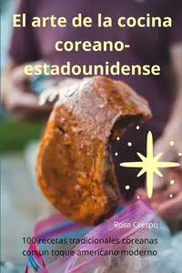 El arte de la cocina coreanoestadounidense - Rosa Crespo