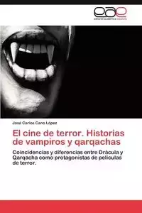 El cine de terror. Historias de vampiros y qarqachas - Carlos Cano López José