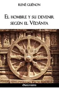 El hombre y su devenir según el Vêdânta - Guénon René