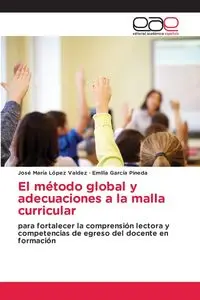 El método global y adecuaciones a la malla curricular - López Valdez José María