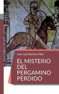 El misterio del pergamino perdido - Juan Sánchez Milla José