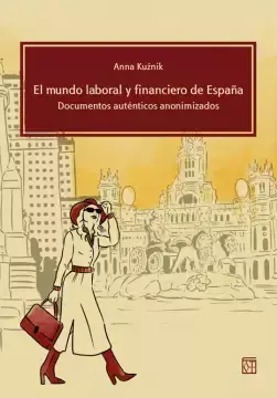 El mundo laboral y financiero de Espana. Documentos auténticos anonimizados - Anna Kuźnik