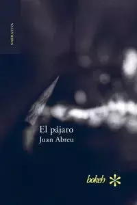 El pájaro - Juan Abreu