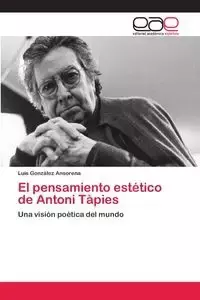 El pensamiento estético de Antoni Tàpies - Luis González Ansorena