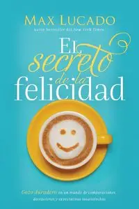 El secreto de la felicidad - Max Lucado