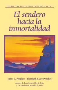 El sendero hacia la inmortalidad - Elizabeth Clare Prophet