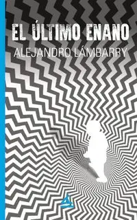 El último enano - Alejandro Lámbarry