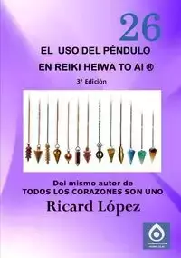 El uso del péndulo en Reiki Heiwa to Ai ® - López Ricard