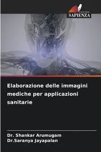 Elaborazione delle immagini mediche per applicazioni sanitarie - Arumugam Dr. Shankar