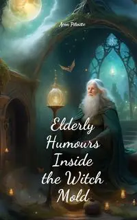 Elderly Humours Inside the Witch Mold - Aron Pilviste