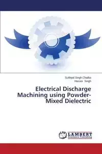 Electrical Discharge Machining Using Powder-Mixed Dielectric - Chatha Sukhpal Singh