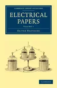 Electrical Papers - Volume 1 - Oliver Heaviside