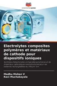 Electrolytes composites polymères et matériaux de cathode pour dispositifs ioniques - V Madhu Mohan