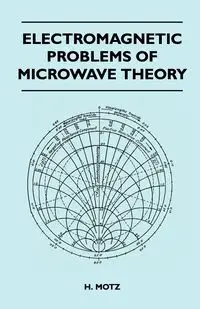 Electromagnetic Problems Of Microwave Theory - Motz H.