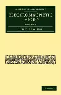 Electromagnetic Theory - Volume 1 - Oliver Heaviside