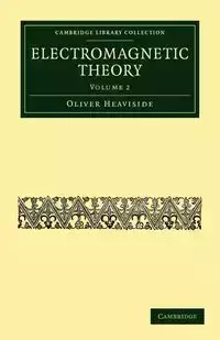 Electromagnetic Theory - Volume 2 - Oliver Heaviside