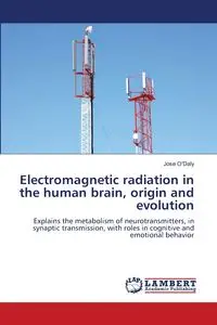 Electromagnetic radiation in the human brain, origin and evolution - Jose O'Daly