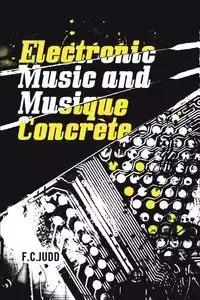 Electronic Music and Musique Concrete - Judd F. C.