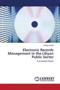 Electronic Records Management in the Libyan Public Sector - Galala Khdega