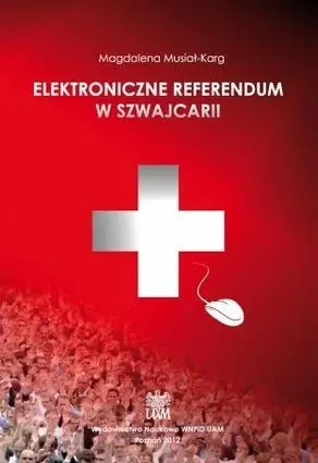 Elektroniczne referendum w Szwajcarii. Wybrane kierunki zmian helweckiej demokracji bezpośredniej - MAGDALENA MUSIAŁ-KARG