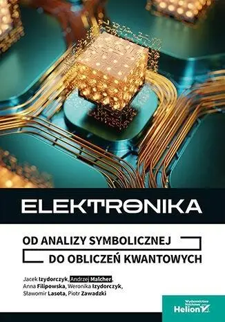 Elektronika. Od analizy symbolicznej do obliczeń.. - Anna Filipowska, Weronika Izydorczyk, Jacek