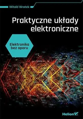 Elektronika bez oporu. Praktyczne układy... - Witold Wrotek