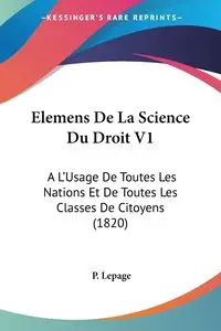 Elemens De La Science Du Droit V1 - Lepage P.