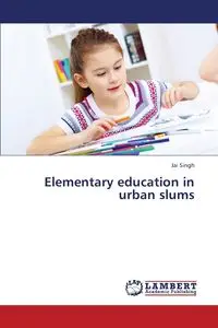 Elementary Education in Urban Slums - Singh Jai