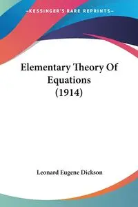 Elementary Theory Of Equations (1914) - Leonard Eugene Dickson