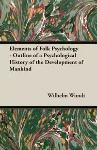 Elements of Folk Psychology - Outline of a Psychological History of the Development of Mankind - Wilhelm Wundt