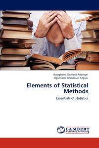 Elements of Statistical Methods - Clement Awogbemi