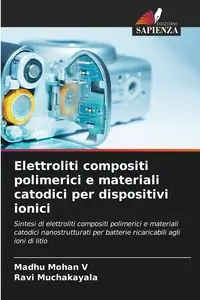 Elettroliti compositi polimerici e materiali catodici per dispositivi ionici - V Madhu Mohan