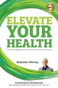 Elevate your Health - Harvey Benjamin J