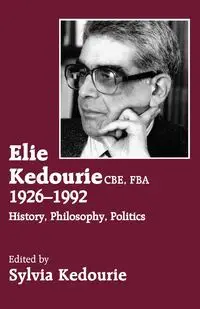 Elie Kedourie, CBE, FBA 1926-1992 - Kedourie Sylvie