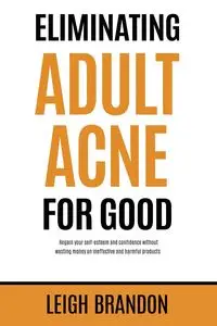 Eliminating Adult Acne for Good - Brandon Leigh