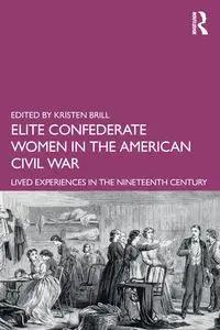 Elite Confederate Women in the American Civil War - Brill Kristen