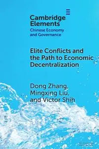 Elite Conflicts and the Path to Economic Decentralization - Dong Zhang