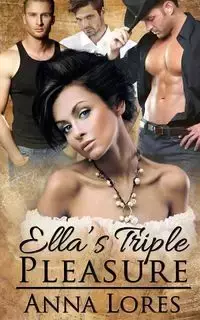 Ella's Triple Pleasure - Anna Lores