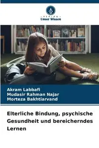 Elterliche Bindung, psychische Gesundheit und bereicherndes Lernen - Labbafi Akram