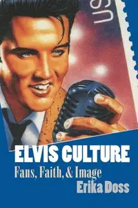 Elvis Culture - Erika Doss