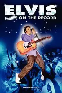 Elvis - Uncensored on the Record - Anthony Massally