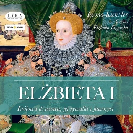 Elżbieta I. Królowa dziewica.. audiobook - Iwona Kienzler