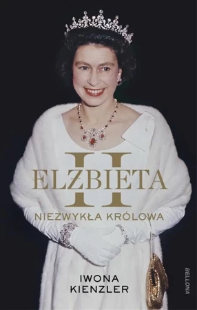 Elżbieta II. Niezwykła królowa - Iwona Kienzler