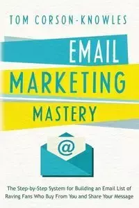 Email Marketing Mastery - Tom Corson-Knowles