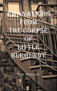 Emanations from the Corpse of Little Burgundy - Tom Massiah